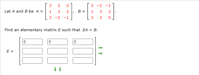 2
3 -2 -1
Let A and B be A =
1
3
B =
1
3
2
3 -2 -1
2
Find an elementary matrix E such that EA = B.
E =
3.
