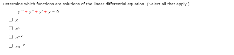 Determine which functions are solutions of the linear differential equation. (Select all that apply.)
y"" + y" + y' + y = 0
хе
