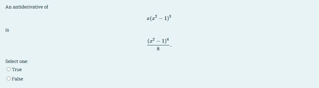 An antiderivative of
a(x² – 1)3
is
(2² – 1)4
8
Select one:
O True
O False
