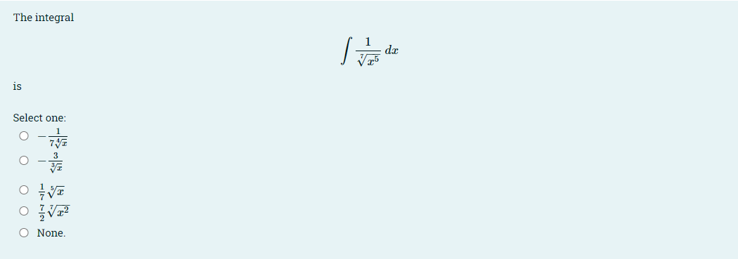 The integral
da
is
Select one:
O None.
