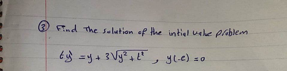(3 Find The solution of the intigl uglue pablem
ty =y+ 3Vy?+t
yl-e) =0
