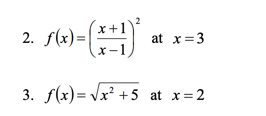 x +1
2. f(x)=|
х —1
at x=3
3. f(x)= Vx² +5 at x=2
2.
