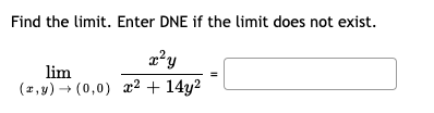 Find the limit. Enter DNE if the limit does not exist.
x²y
lim
(2,9) + (0,0) x² + 14y2
