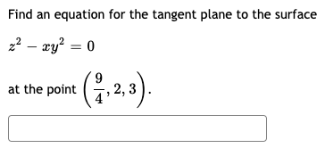 Find an equation for the tangent plane to the surface
2? – ay? = 0
,2,3).
at the point
