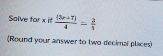 (3r+7)
Solve for x if
4
(Round your answer to two decimal places)
5
