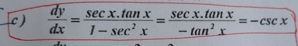 dy
sec x.tan x
sec x.tan x
=- CSC X
x
%3D
dx
1- sec' x
- tan?
-
