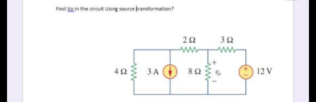 Find yo in the circuit Using source transformation?
4Ω
3A (
2Ω
Μ
8 Ω
3Ω
%
12 V