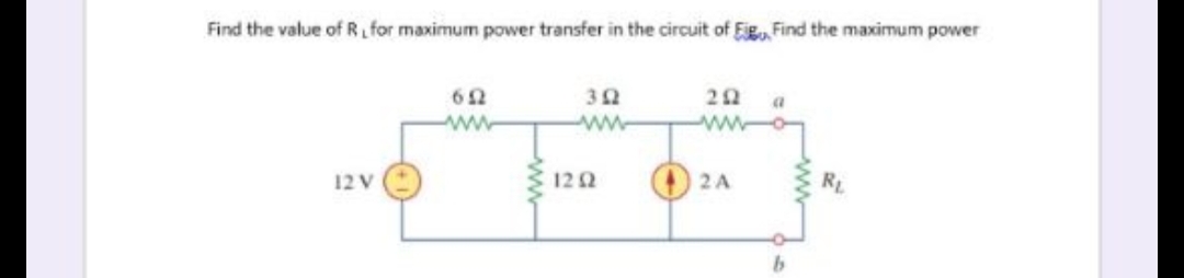 Find the value of R, for maximum power transfer in the circuit of Fig Find the maximum power
312
292
a
652
wwww
ww
12 V
1252
2 A