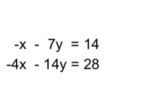 7y = 14
-4x - 14y = 28
-X
