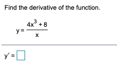 Find the derivative of the function.
4x° +8
y =
y' =O
