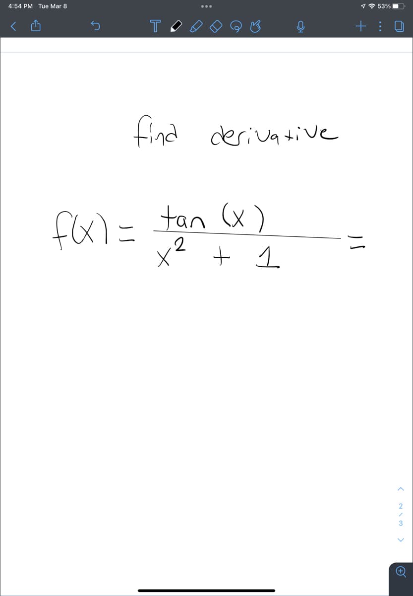 4:54 PM Tue Mar 8
17 53%
find derivative
fxl=tan (x)
x2 + 1.
2
