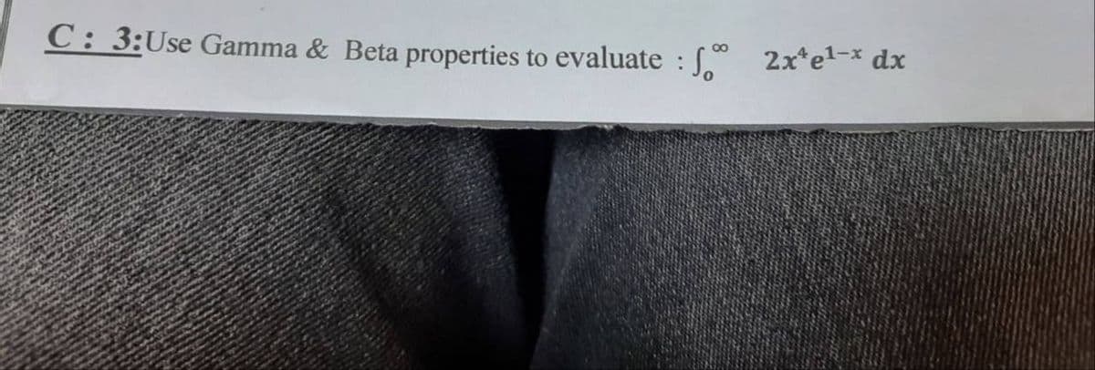 C: 3:Use Gamma & Beta properties to evaluate : 2x¹e¹-* dx
