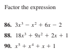 Factor the expression
86. 3x - x? + 6x – 2
88. 18x + 9x + 2x + 1
90. x* + x* + x + 1
