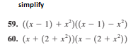 simplify
59. ((x – 1) + x*)((x – 1) – x*)
60. (x + (2 + x³))(x – (2 + x*))
