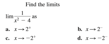 Find the limits
lim
1
as
2 – 4
а. х— 2+
b. х— 2
с. х— -2+
d. x→-2
