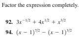 Factor the expression completely.
92. 3x-12 + 4x
94. (x – 1)72 – (x - 1)2
