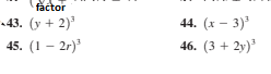 făctor
«43. (у + 2)'
44. (х — 3)*
45. (1 — 2г)"
46. (3 + 2у)'
