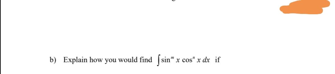 b) Explain how you would find
Jsin":
x cos" x dx if
