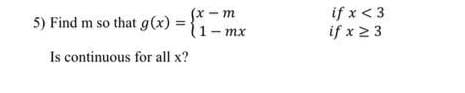 (x-m
1- mx
if x < 3
if x23
5) Find m so that g(x)
Is continuous for all x?
