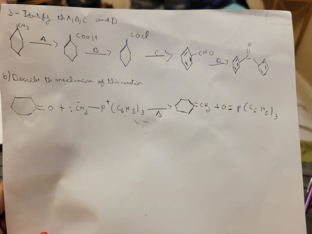 3- Identify the A, B, C and D
که واسم دعا نقل في
دے
|CH 3
A_>
Coolt
B
сол
6) Decribe the mechanism of this reaction
CHO
= 0 + : CH₂-P ² (C6H5) 3³X=CH₂ + 0 = P(C6H₂) 3
2
p
s
-