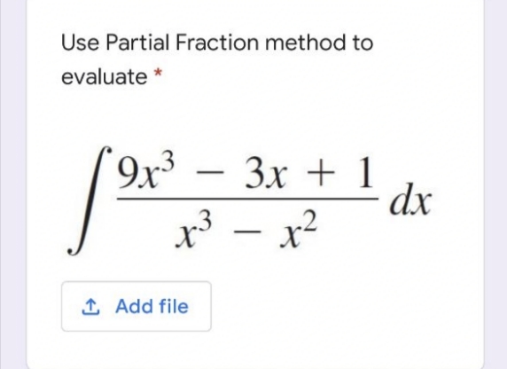 Use Partial Fraction method to
evaluate *
9x3
Зх + 1
dx
- x2
1 Add file
