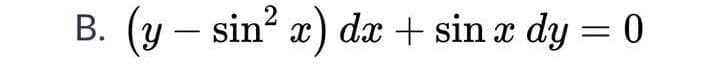 (y – sin? x) dæ + sin x dy = 0
-
