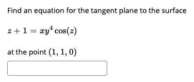 Find an
equation for the tangent plane to the surface
z +1 = ry* cos(2)
at the point (1, 1, 0)
