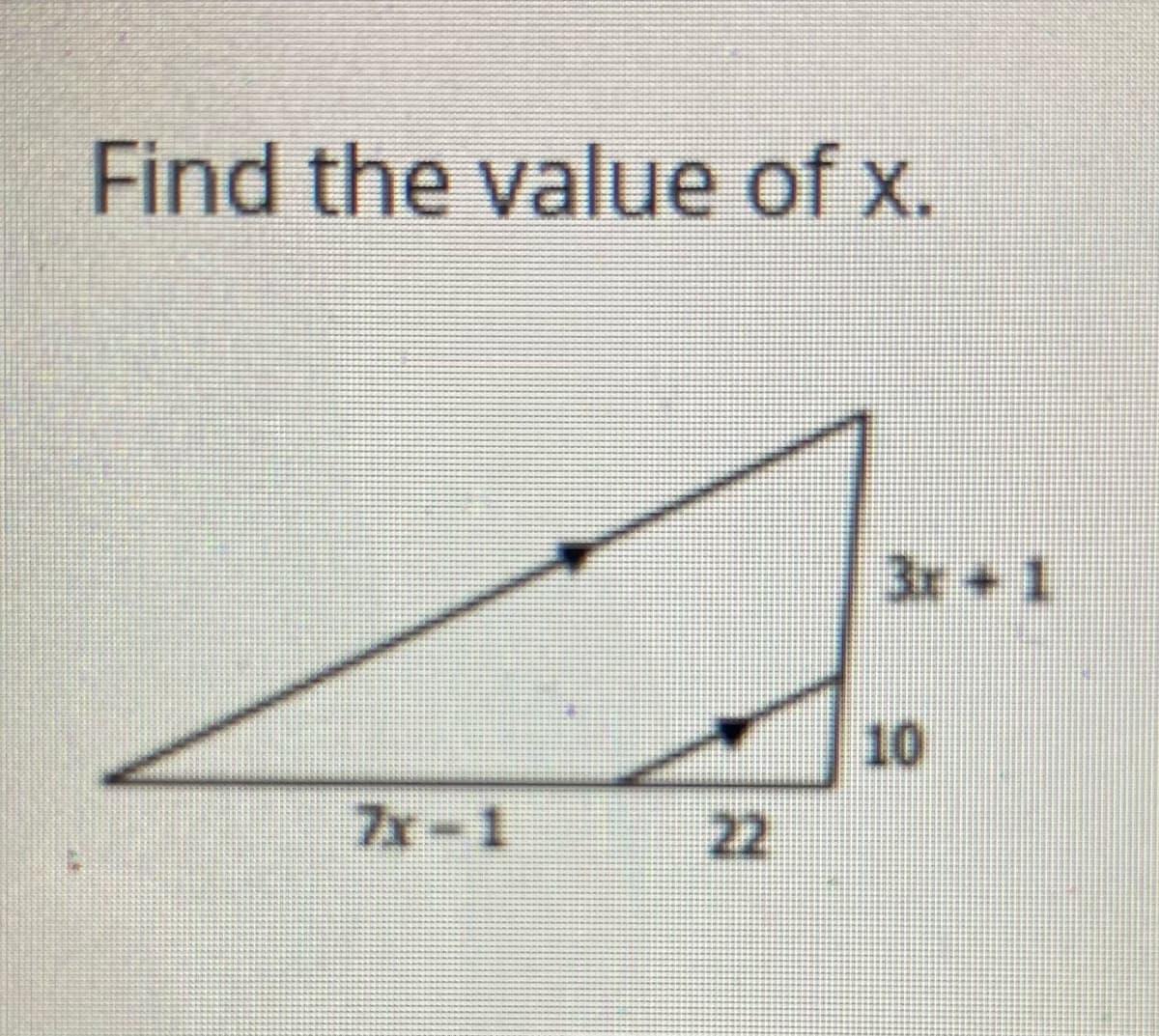 Find the value of x.
3r+ 1
10
7x-1
22
