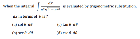 dx
When the integralJeVA- 2x
is evaluated by trigonometric substitution,
dx in terms of 0 is ?
(a) cot 0 de
(c) tan 0 do
(b) sec ® dө
(d) csc 0 dө
