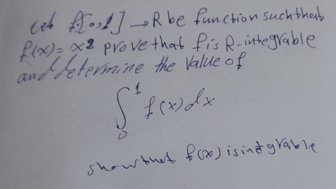 ceb Rbe funchion Such thest
f(x)= x2 pro ve that fis R-integrable
andetermine the Valle of
showthet f()isindy rable
