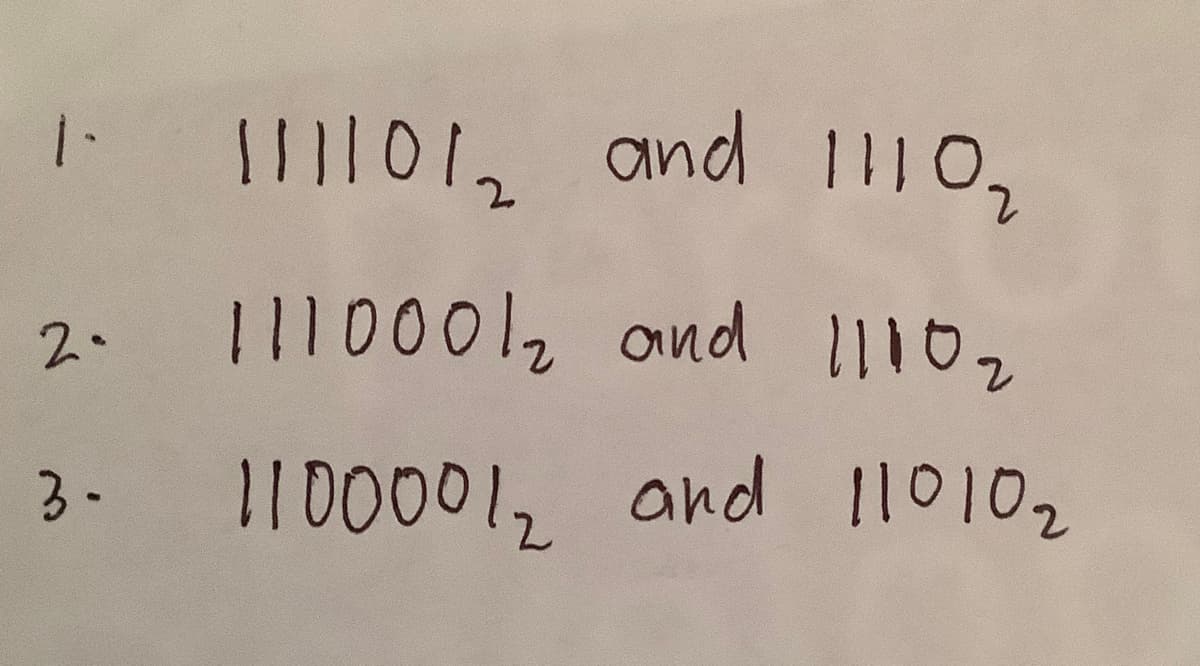 I l012 and Io,
2. 111000, and 11102
3.
11000012 and 110102
