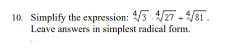 10. Simplify the expression: 3 . 27 - V81.
Leave answers in simplest radical form.
