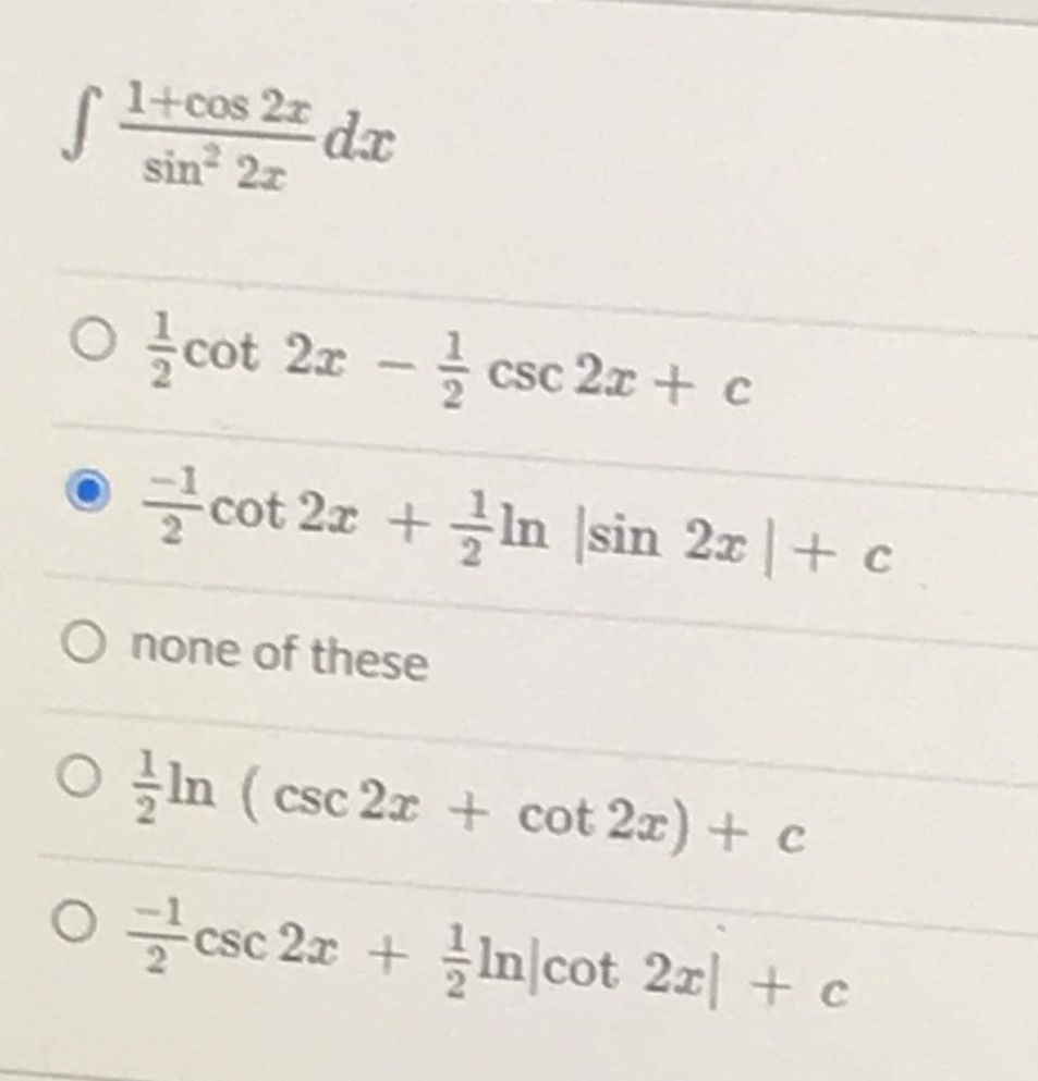 1+cos 2z
sin 2z
O cot 2x - csc 2x + c
cot 2x +In sin 2z |+ c
O none of these
O In (csc 2x + cot 2x) + c
csc 2x + In|cot 2x| + c
