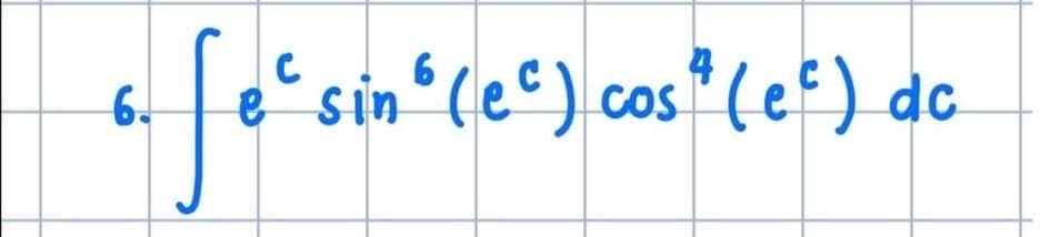 6.
e sin
(lec) cos" (ef) d
COS
