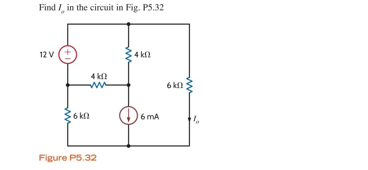 Find I in the circuit in Fig. P5.32
12 V
4 k.
4 kN
6 kN
6 kN
6 mA
Figure P5.32
