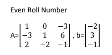 Even Roll Number
-21
b= 3
-1]
1
-31
A=|-3
1
2
-2
