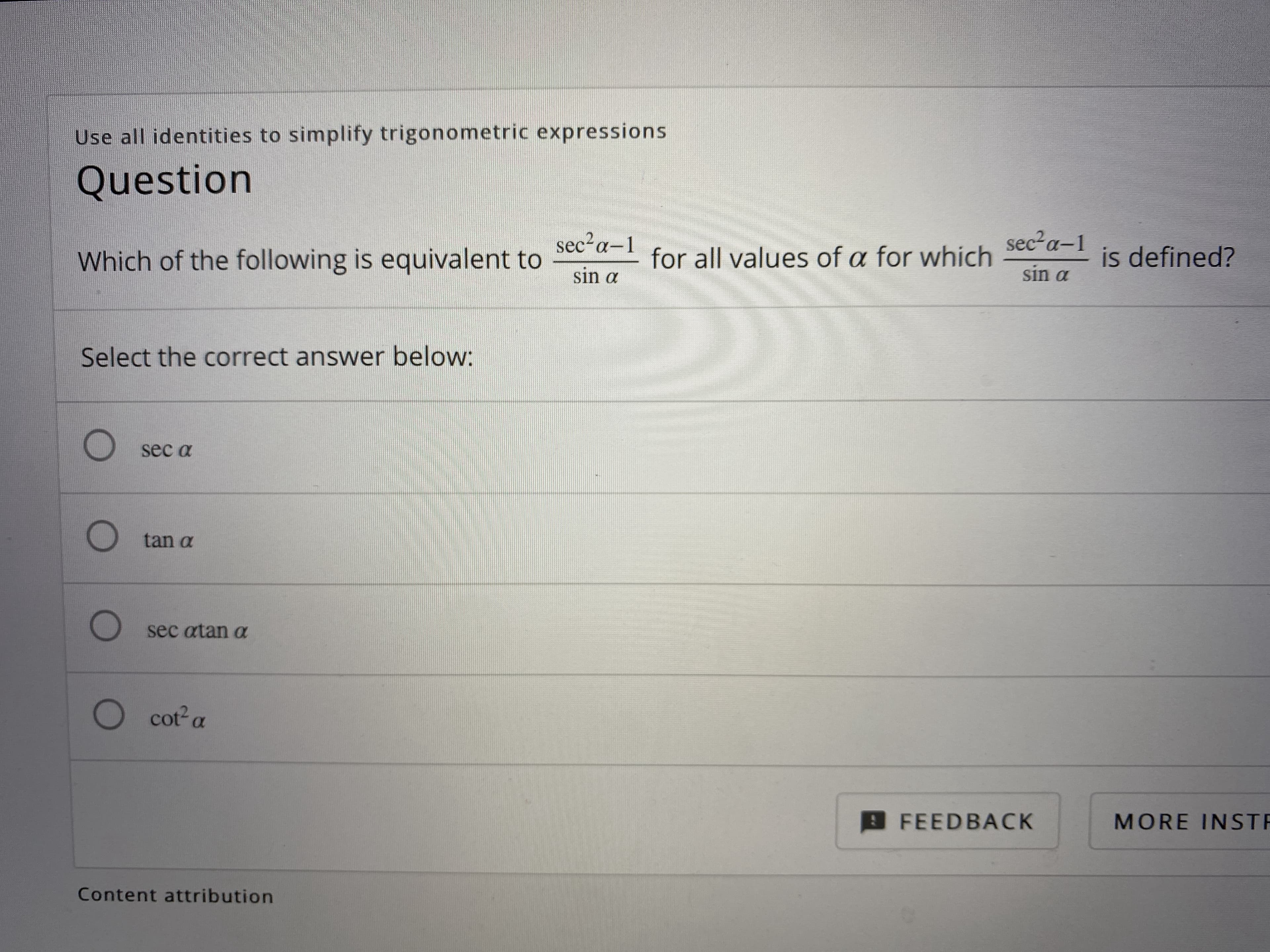 sec2a-1
sec2a-1
is defined?
for all values of a for which
sin a
Which of the following is equivalent to
sin a
