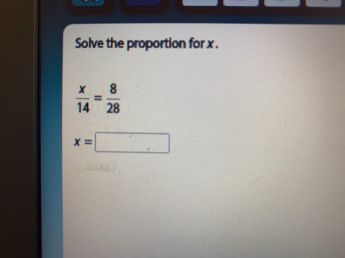Solve the proportion for x.
8.
%D
14
28
