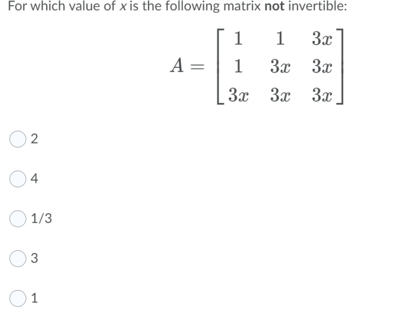 For which value of x is the following matrix not invertible:
1
1
3x
A =
1
3x
3x
3x
3x
3x
2
4
O 1/3
3
1
