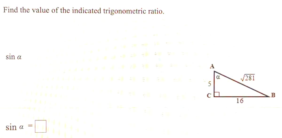 Find the value of the indicated trigonometric ratio.
sin a
A
V281
5
16
sin
