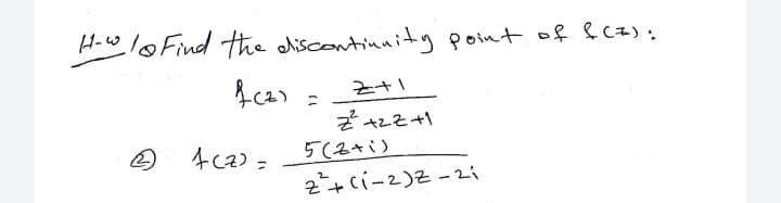 H-w lo Find the dliscontinnitgpoint of &cz):
と+」
ニ
そzそ+
の
5(2+i)
2+ci-2)Z-2i
