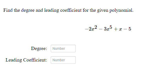 Find the degree and leading coefficient for the given polynomial.
-2a2 – 325
+ x – 5
Degree: Number
Leading Coefficient:
Number
