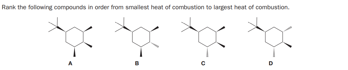 Rank the following compounds in order from smallest heat of combustion to largest heat of combustion.
A
B
