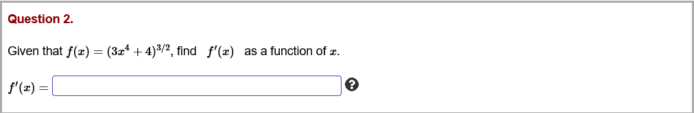 Question 2.
Given that f(x) = (3x + 4)3/2, find f'(x) as a function of z.
f'(x) =
