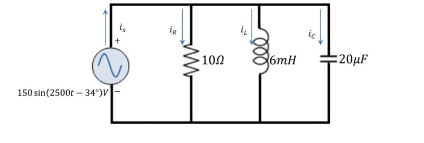 is
iR
i,
ic
102
6mH
E20µF
150 sin(2500t – 34°)V-
