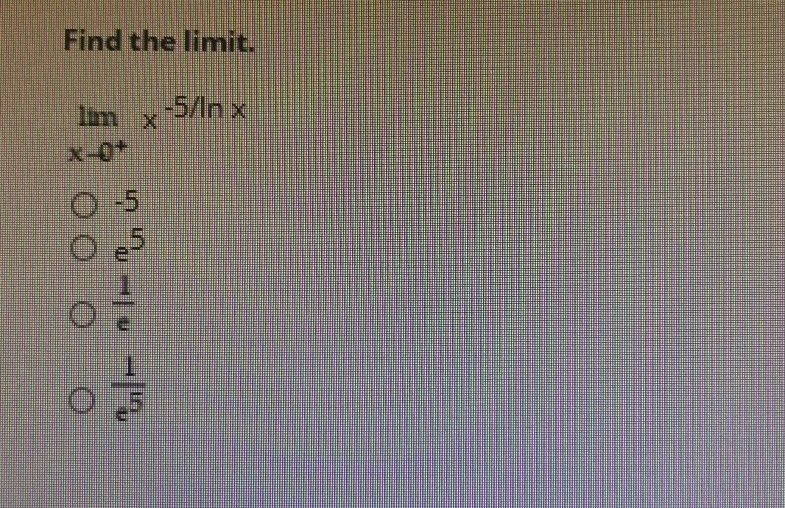 Find the limit.
Im x
-5/In x
x-0+
