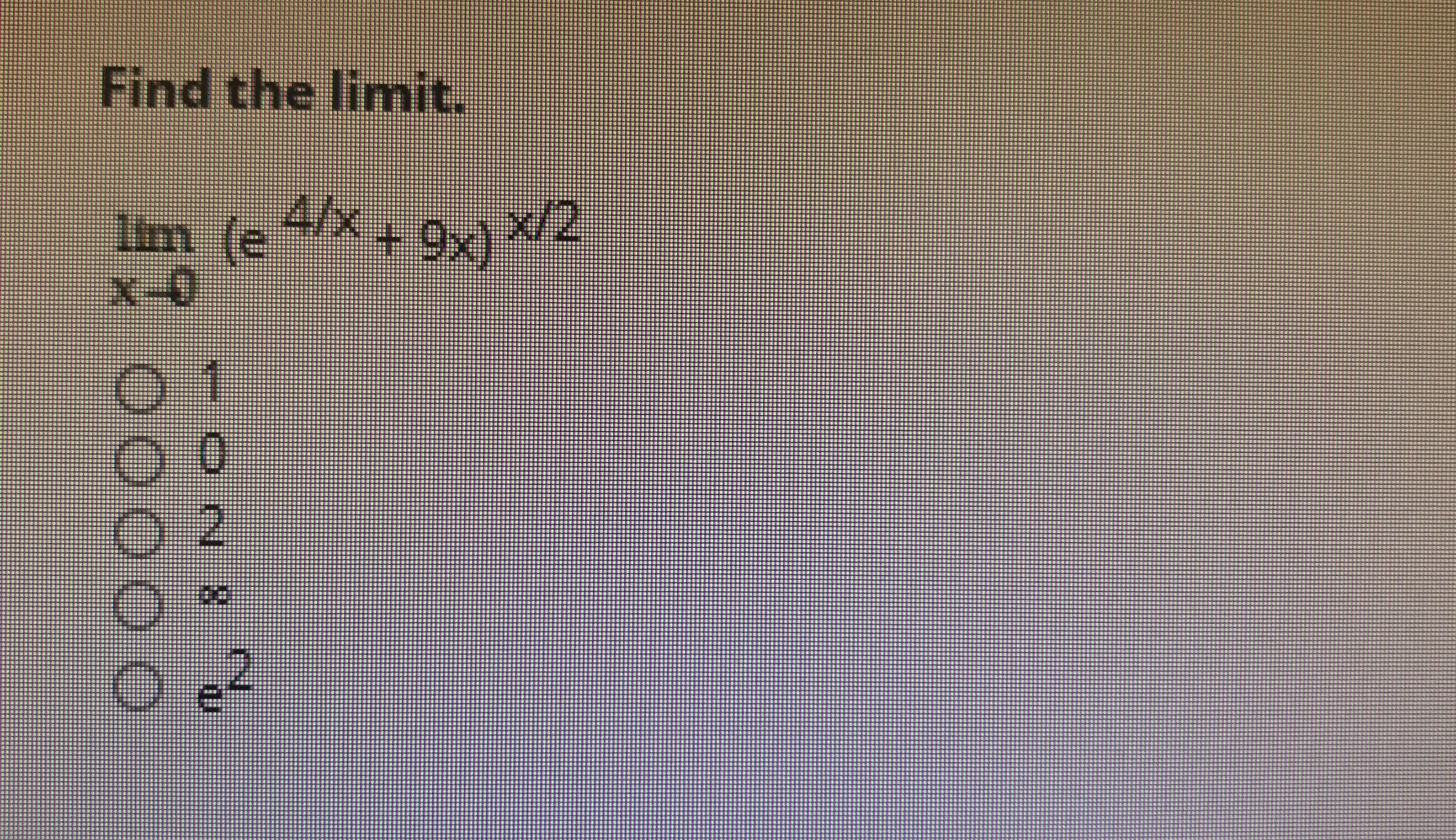 Find the limit.
Iim (e 4/x
x-0
9x) x/2
