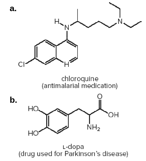 a.
.N.
N.
CI
chloroquine
(antimalarial medication)
b.
НО.
HO,
NH2
но
L-dopa
(drug used for Parkinson's disease)
