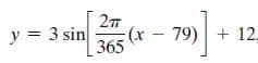 y = 3 sin
(x- 79) + 12.
365
