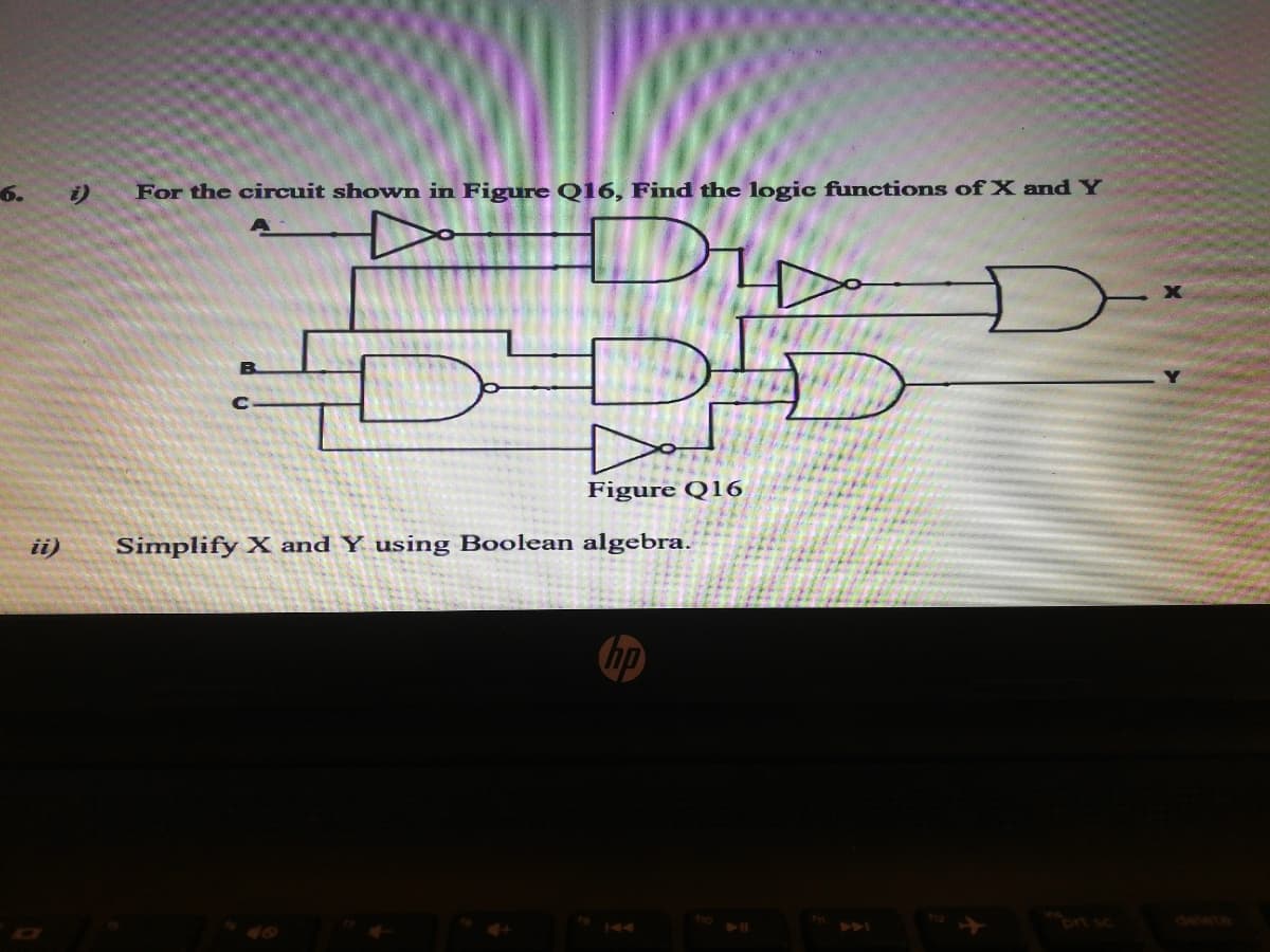 6. i)
For the circuit shown in Figure Q16, Find the logic functions of X and Y
Figure Q1
ii)
Simplify X and Y using Boolean algebra.
hp
ort
delete
